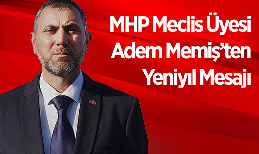 MHP Meclis Üyesi Adem Memiş’ten Yeniyıl Mesajı