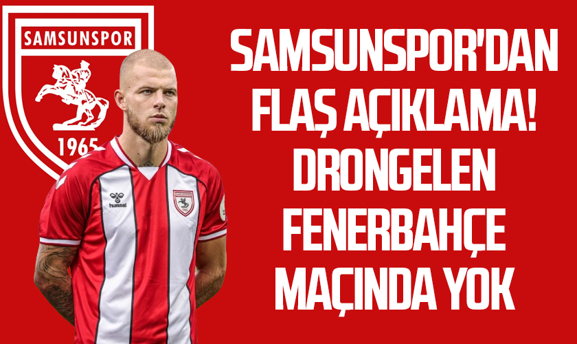 Samsunspor'dan Flaş Açıklama! Drongelen Fenerbahçe Maçında Yok