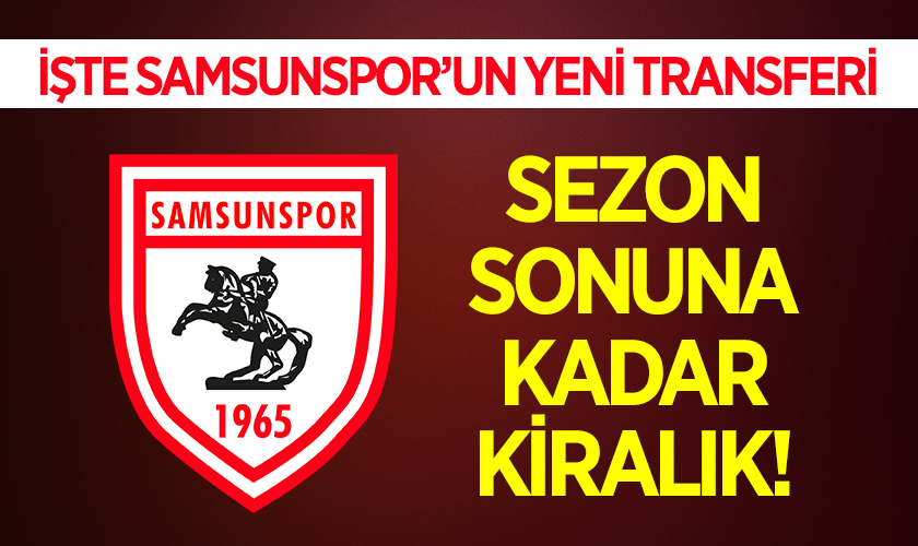 İşte Samsunspor'un Yeni Transferi! Sezon Sonuna Kadar Kiralık