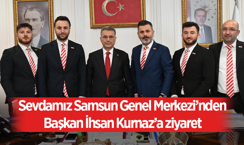 Sevdamız Samsun Genel Merkezi’nden Başkan İhsan Kurnaz’a ziyaret