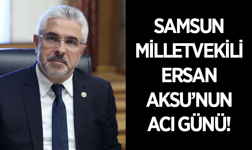 AK Parti Milletvekili Ersan Aksu’nun babası hayatını kaybetti! İşte Cenaze Programı