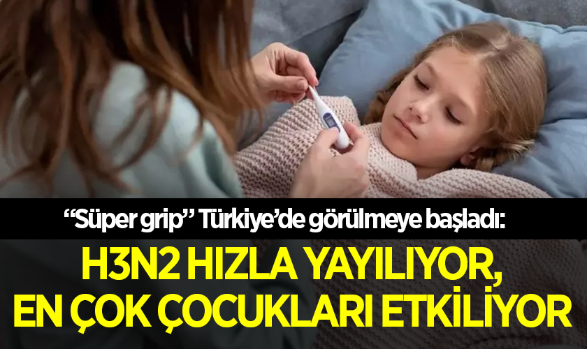 “Süper grip” Türkiye’de görülmeye başladı: H3N2 hızla yayılıyor, en çok çocukları etkiliyor