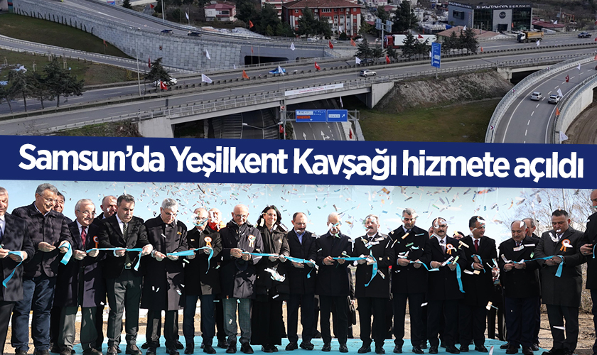 Samsun’da Yeşilkent Kavşağı hizmete açıldı