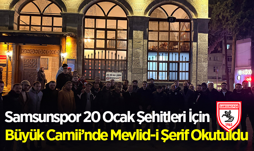 Samsunspor Şehitleri İçin Büyük Camii’nde Mevlid-i Şerif Okutuldu