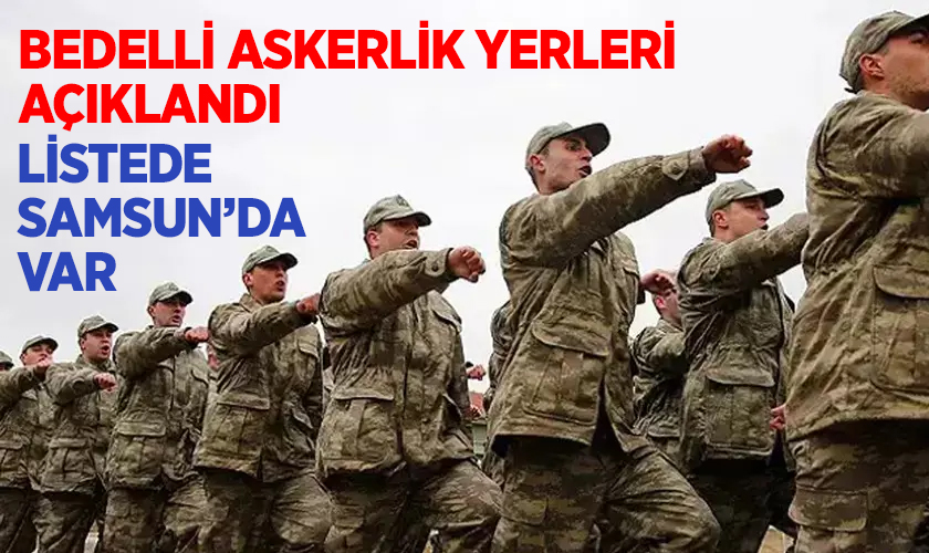 Listede Samsun'da Var! | 2026 Bedelli Askerlik Yerleri Belli Oldu