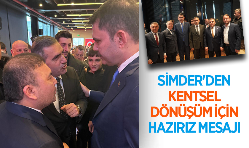 SİMDER'den Kentsel Dönüşüm İçin Hazırız Mesajı