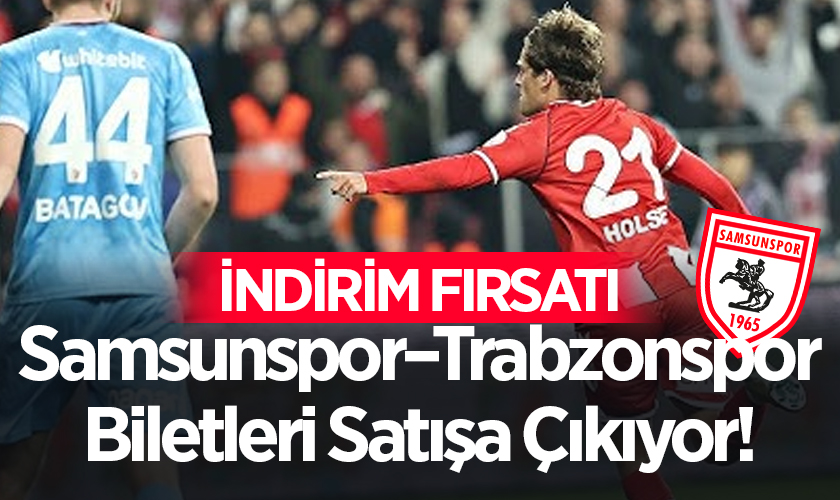 Samsunspor–Trabzonspor Derbisinin Biletleri Satışa Çıkıyor! İndirim Fırsatı