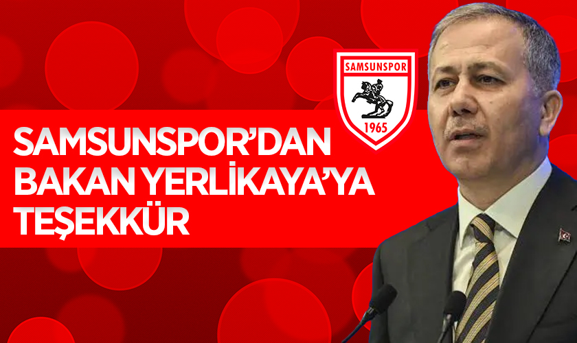 Samsunspor'dan İçişleri Bakanı Yerlikaya'ya Teşekkür