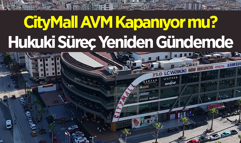 CityMall AVM Kapanıyor mu? Hukuki Süreç Yeniden Gündemde