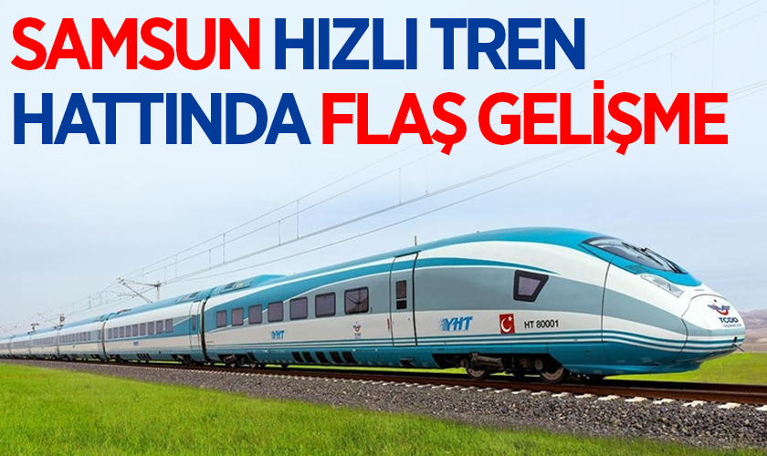 Samsun'a Hızlı Tren İçin Acele Kamulaştırma Kararı Resmi Gazete'de