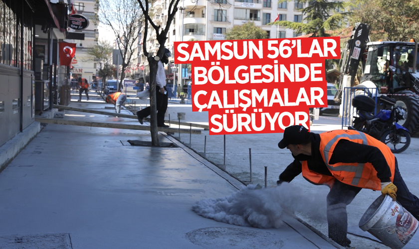 Samsun’da 56’lar Bölgesi Baştan Sona Yenileniyor