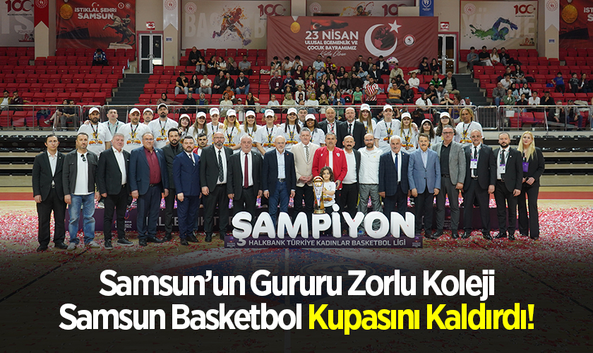 Samsun’un Gururu Zorlu Koleji Samsun Basketbol Kupasını Kaldırdı!