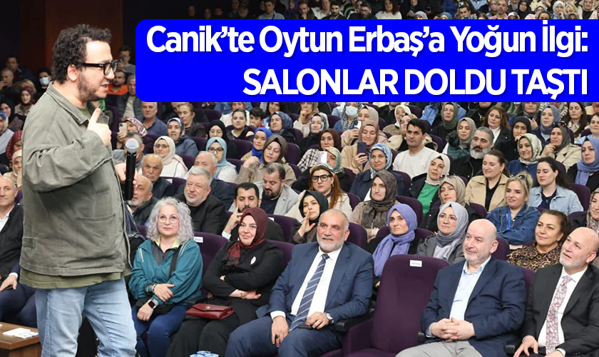 Canik’te Oytun Erbaş’a Yoğun İlgi: Salonlar Doldu Taştı