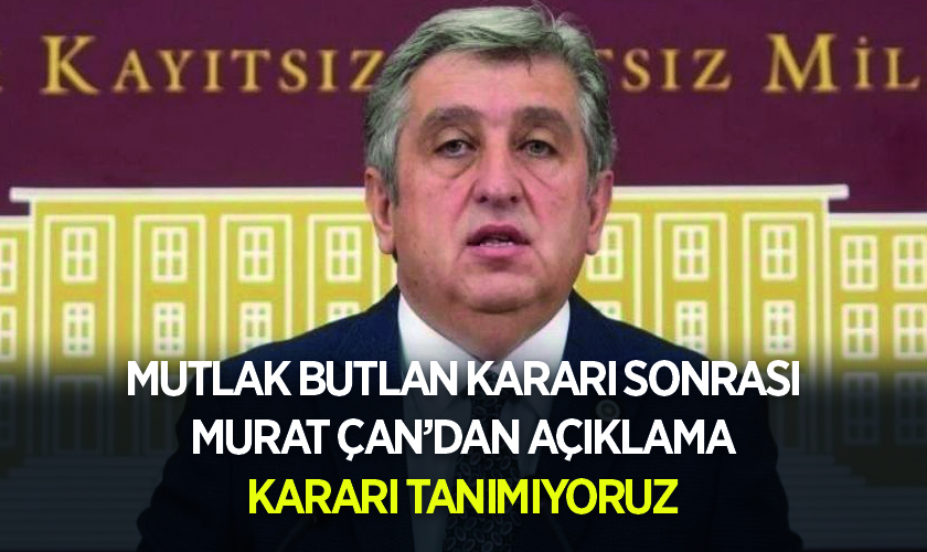 Mutlak Butlan Kararı Sonrası CHP Samsun Milletvekili Murat Çan'dan Son Dakika Açıklaması