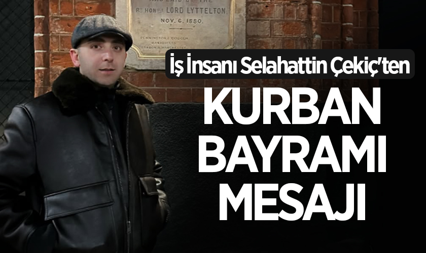 İş İnsanı Selahattin Çekiç'ten Kurban Bayramı Mesajı