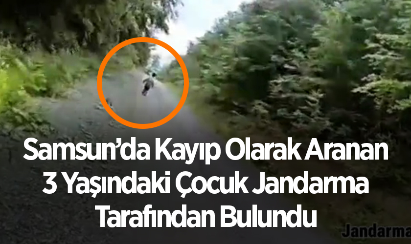 Samsun’da Kayıp Olarak Aranan 3 Yaşındaki Çocuk Jandarma Tarafından Bulundu