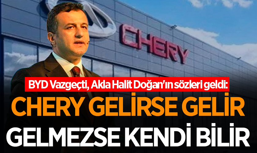 BYD Vazgeçti, Akla Halit Doğan'ın sözleri geldi: Gelirse Gelir Gelmezse Kendi Bilir