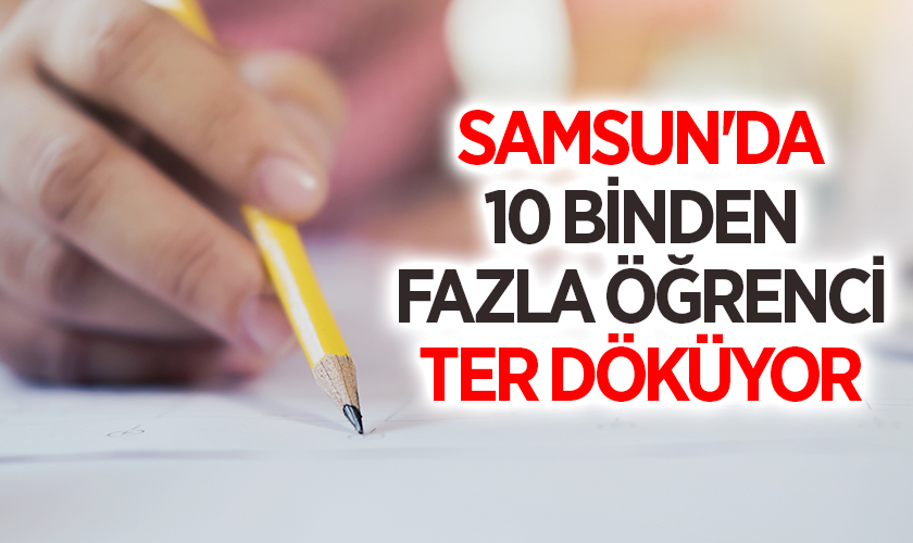 LGS'de Büyük Gün: Samsun'da 10 Binden Fazla Öğrenci Ter Döküyor
