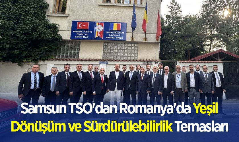 Samsun TSO'dan Romanya'da Yeşil Dönüşüm ve Sürdürülebilirlik Temasları