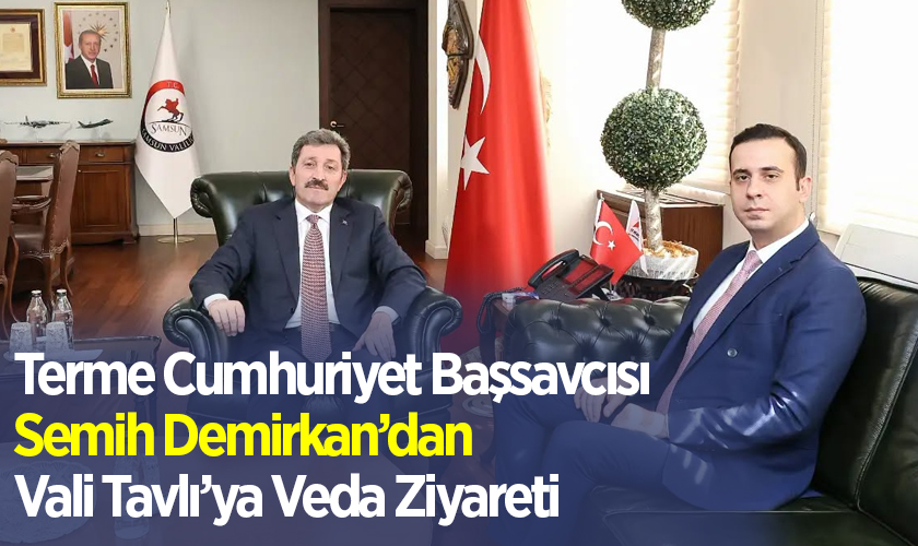 Terme Cumhuriyet Başsavcısı Semih Demirkan’dan Vali Tavlı’ya Veda Ziyareti