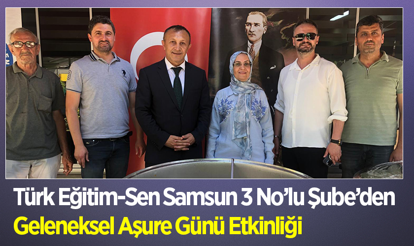Türk Eğitim-Sen Samsun 3 No’lu Şube’den Geleneksel Aşure Günü Etkinliği