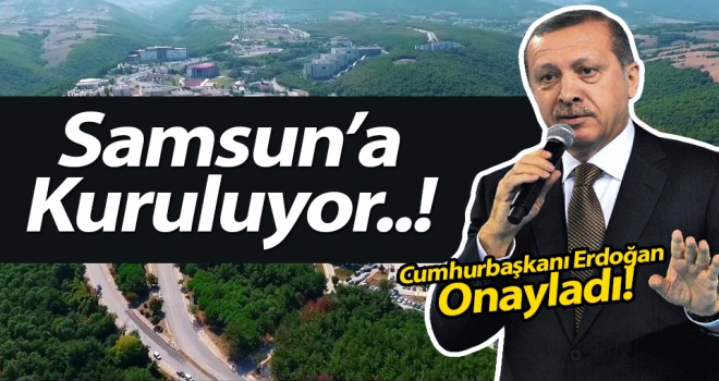 Cumhurbaşkanı Erdoğan Onayladı: Samsun'a kuruluyor