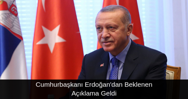 Cumhurbaşkanı Erdoğan'dan Beklenen Açıklama Geldi