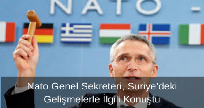Nato Genel Sekreteri, Suriye’deki Gelişmelerle İlgili Konuştu