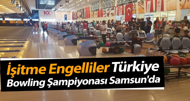 İşitme Engelliler Türkiye Bowling Şampiyonası Samsun'da