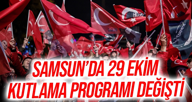 Samsun'da 29 Ekim Cumhuriyet Bayramı kutlamaları programında değişti!