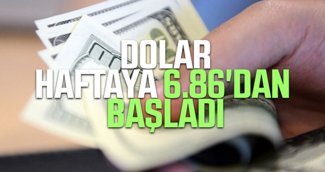 Dolar Yeni Haftaya 6.86 Seviyesinde Başladı