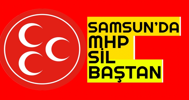Samsun'da MHP Sil Baştan!