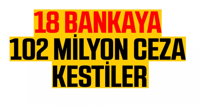 BDDK'dan 18 Bankaya 102 Milyon Liralık Ceza