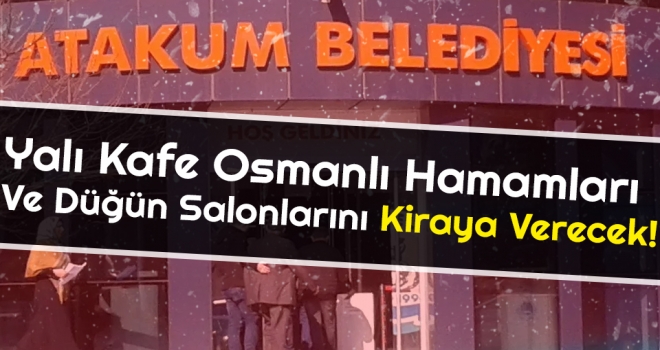 Atakum Belediyesi Yalı Kafe, Osmanlı Hamamları Ve Düğün Salonlarını Kiraya Verecek