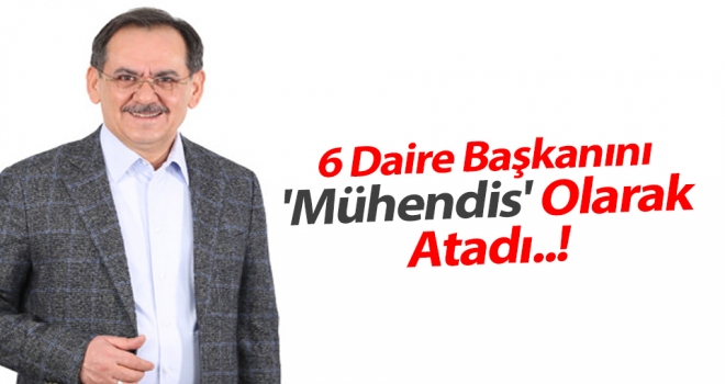 Mustafa Demir 6 daire başkanını 'mühendis' olarak atadı..!