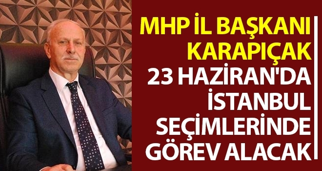 MHP Samsun İl Başkanı Karapıçak 23 Haziran'da İstanbul Seçimlerinde Görev Alacak