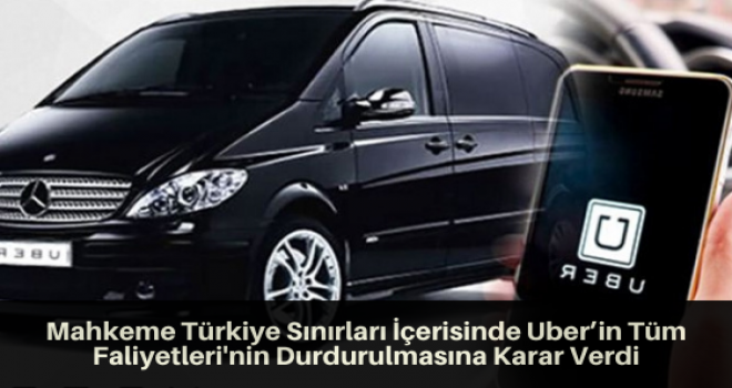 Mahkeme Türkiye Sınırları İçerisinde Uber’in Tüm Faliyetleri'nin Durdurulmasına Karar Verdi