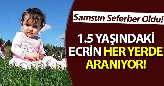 Samsun'da Kaybolan 1.5 Yaşındaki Ecrin Her Yerde Aranıyor!
