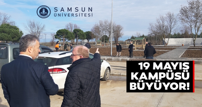 Samsun Üniversitesi 19 Mayıs Kampüsü Büyüyor!