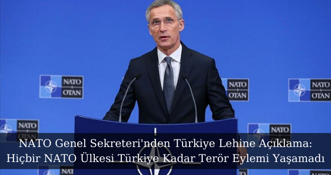 NATO Genel Sekreteri'nden Türkiye Lehine Açıklama: Hiçbir NATO Ülkesi Türkiye Kadar Terör Eylemi Yaşamadı