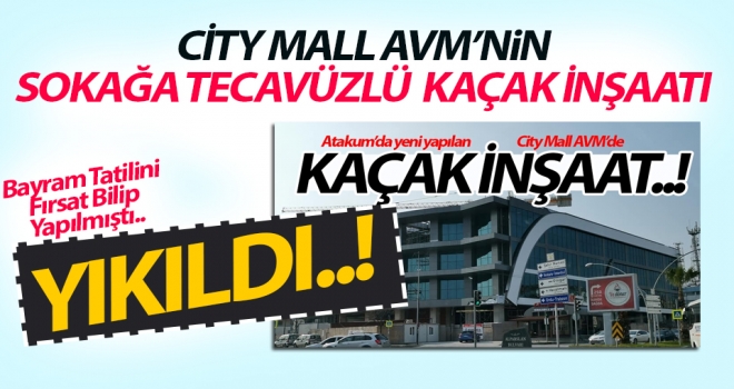City Mall AVM'nin sokağa tecavüzlü kaçak yapısı yıkıldı..!