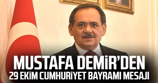 Mustafa Demir’den 29 Ekim Cumhuriyet Bayramı Mesajı