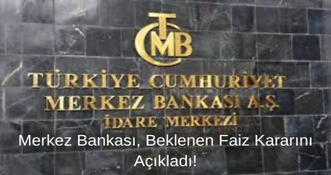 Merkez Bankası, Beklenen Faiz Kararını Açıkladı