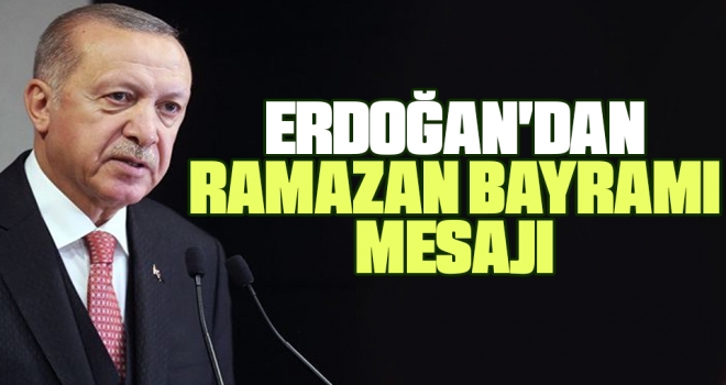 Erdoğan'dan Ramazan Bayramı Mesajı