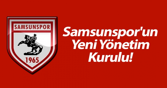 Samsunspor'un yeni yönetim kurulu belli oldu..!