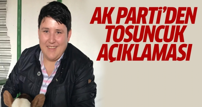 AK Parti'den 'Tosuncuk' açıklaması