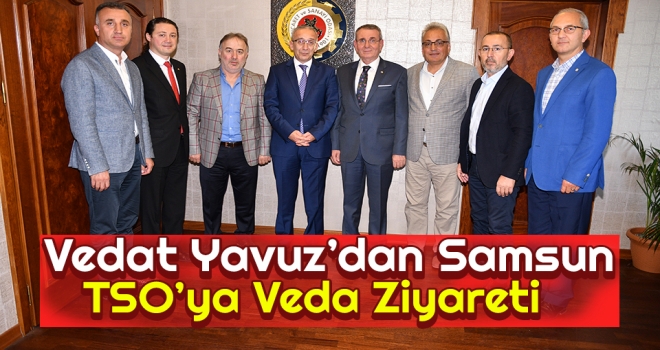 Vedat Yavuz’dan Samsun TSO’ya Veda Ziyareti 