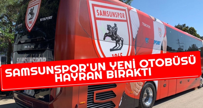 Samsunspor'un Yeni Otobüsü Hayran Bıraktı