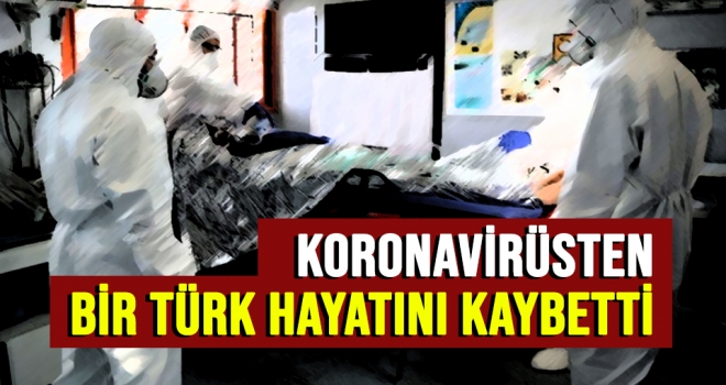 Son Dakika: Koronavirüsten bir Türk hayatını kaybetti