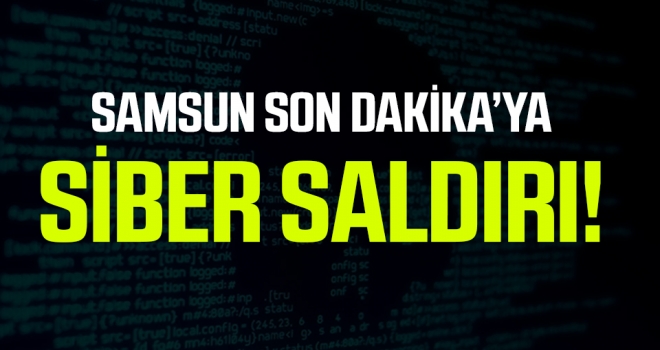 Samsun Son Dakika'ya Siber Saldırı..!